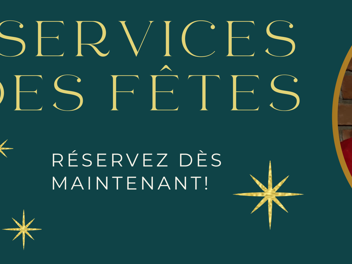 Nos services des&nbsp;Fêtes!